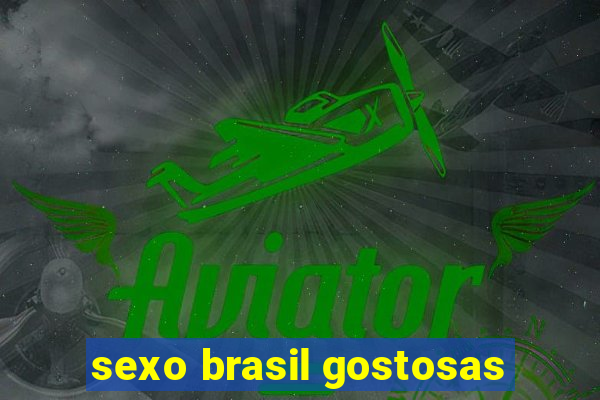 sexo brasil gostosas